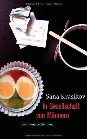 In Gesellschaft von Männern: Erzählungen by Sana Krasikov