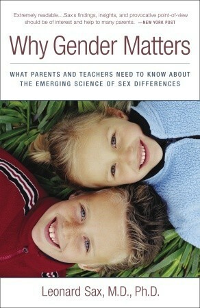 Why Gender Matters: What Parents and Teachers Need to Know about the Emerging Science of Sex Differences by Leonard Sax