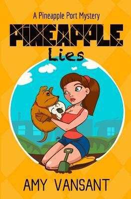 Pineapple Lies: Pineapple Port Romantic Comedy / Mystery: Book One by Amy Vansant