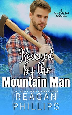 Rescued by the Mountain Man by Reagan Phillips, Reagan Phillips