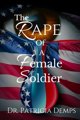 The Rape Of A Female Soldier by Patricia Demps
