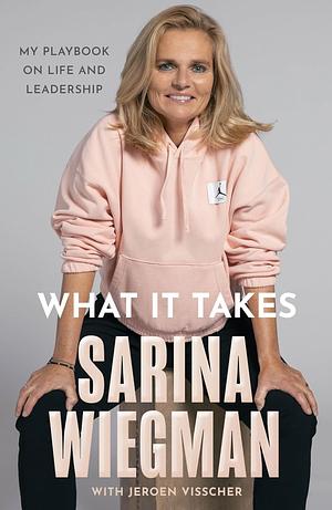 What it Takes: My Playbook on Life and Leadership by Sarina Wiegman, Jeroen Visscher