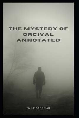 The Mystery of Orcival Annotated by Émile Gaboriau