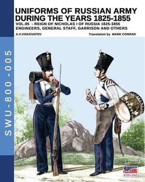 Uniforms of Russian army during the years 1825-1855 vol. 05: Engineers, general staff, garrison and others by Aleksandr Vasilevich Viskovatov