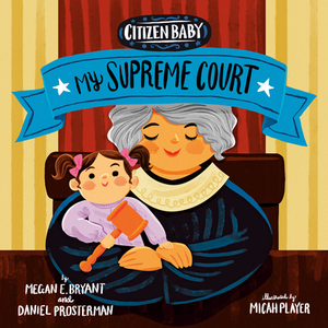 Citizen Baby: My Supreme Court by Daniel Prosterman, Megan E. Bryant