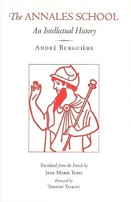 The Annales School: An Intellectual History by André Burguière