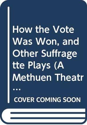 How the Vote Was Won, and Other Suffragette Plays by Candida Lacey, Candida Lacey