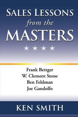 Sales Lessons from the Masters by Ken Smith