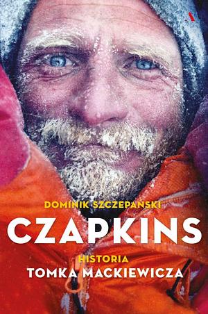 Czapkins. Prawdziwa historia Tomka Mackiewicza by Dominik Szczepański