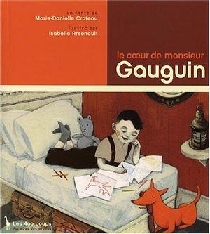 Le coeur de monsieur Gauguin by Isabelle Arsenault, Marie-Danielle Croteau