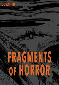Fragments of Horror by Junji Ito
