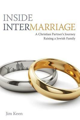 Inside Intermarriage: A Christian Partner's Journey Raising a Jewish Family by Jim Keen