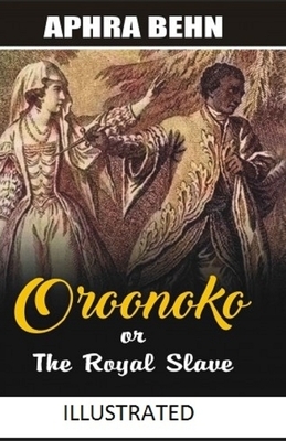 Oroonoko: or, the Royal Slave Illustrated by Aphra Behn