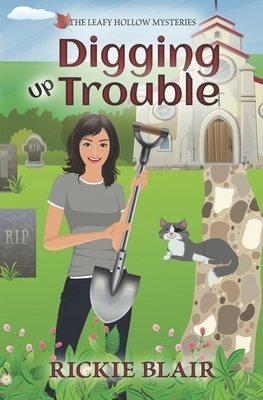 Digging Up Trouble: The Leafy Hollow Mysteries, Book 2 by Rickie Blair