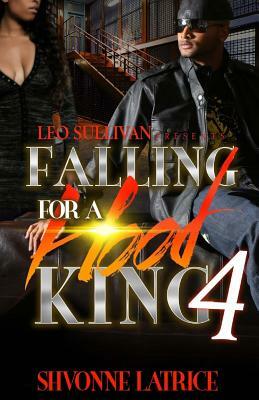 Falling For A Hood King 4 by Shvonne Latrice