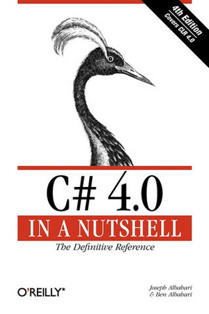 C# 4.0 in a Nutshell by Joseph Albahari, Ben Albahari