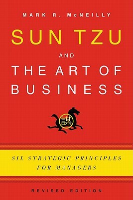 Sun Tzu and the Art of Business: Six Strategic Principles for Managers by Mark R. McNeilly