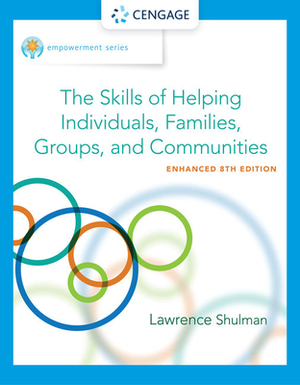 Empowerment Series: The Skills of Helping Individuals, Families, Groups, and Communities, Enhanced by Lawrence Shulman