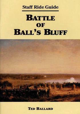 Staff Ride Guide: Battle of Ball's Bluff by Ted Ballard, Center of Military History United States