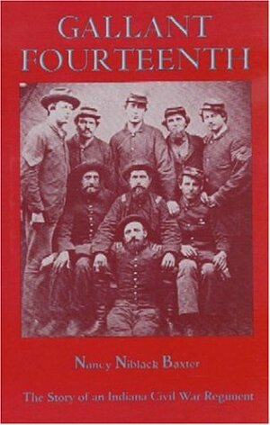 Gallant Fourteenth: The Story of an Indiana Civil War Regiment by Nancy Niblack Baxter
