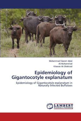 Epidemiology of Gigantocotyle Explanatum by Iqbal Muhammad Naeem, Muhammad Ali, Ali Shahzad Khawar
