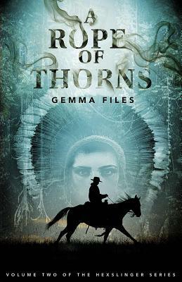 A Rope of Thorns by Gemma Files
