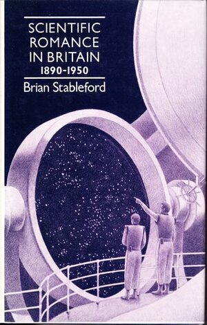 Scientific Romance in Britain, 1890-1950 by Brian Stableford