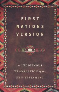 First Nations Version: An Indigenous Translation of the New Testament by Terry M. Wildman
