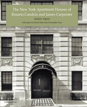 The New York Apartment Houses of Rosario Candela and James Carpenter: A Descriptive Catalogue by Andrew Alpern, David Netto, Christopher Gray