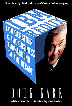 IBM Redux: Lou Gerstner and the Business Turnaround of the Decade by Doug Garr