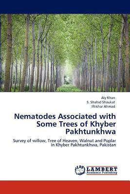 Nematodes Associated with Some Trees of Khyber Pakhtunkhwa by Aly Khan, Iftikhar Ahmad, S. Shahid Shaukat