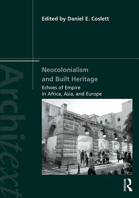 Neocolonialism and Built Heritage: Echoes of Empire in Africa, Asia, and Europe by 