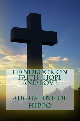 Handbook on Faith, Hope and Love by Saint Augustine