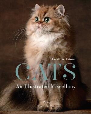 Cats: An Illustrated Miscellany by Frédéric Vitoux