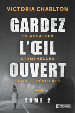 Gardez l'œil ouvert, tome 2 : 15 affaires criminelles jamais résolues by Victoria Charlton