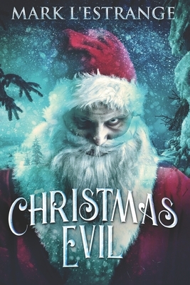 Christmas Evil: Clear Print Edition by Mark L'Estrange