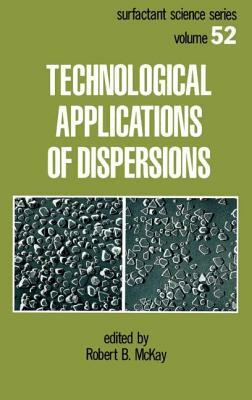 Technological Applications of Dispersions by Robert B. McKay, McKay B. McKay