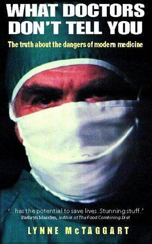 What Doctors Don't Tell You : The Truth About the Dangers of Modern Medicine by Lynne McTaggart, Lynne McTaggart