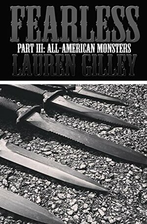 Fearless Part III: All-American Monsters (Fearless, #3) by Lauren Gilley