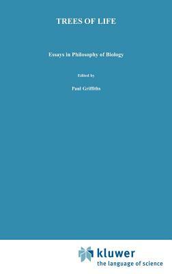 Trees of Life: Essays in Philosophy of Biology by 