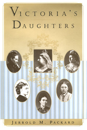 Victoria's Daughters by Jerrold M. Packard