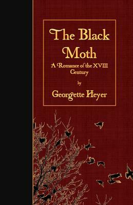 The Black Moth: A Romance of the XVIII Century by Georgette Heyer