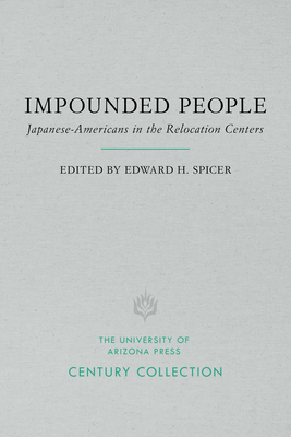 Impounded People: Japanese-Americans in the Relocation Centers by Edward H. Spicer, Asael T. Hansen, Katherine Luomala