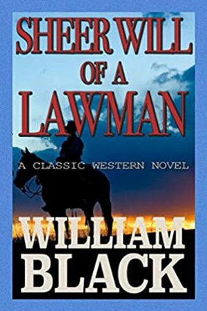 Sheer Will of a Lawman by William Black