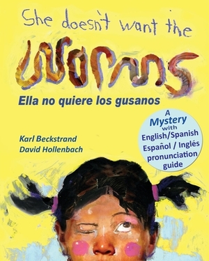 She Doesn't Want the Worms - Ella no quiere los gusanos: A Mystery (In English and Spanish) by Karl Beckstrand
