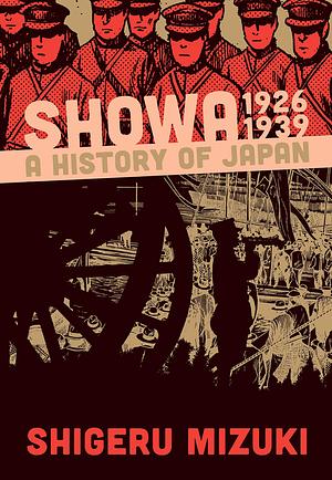 Showa 1926-1939: A History of Japan Vol. 1 by Shigeru Mizuki, Shigeru Mizuki