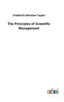 The Principles of Scientific Management by Frederick Winslow Taylor