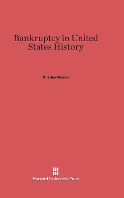 Bankruptcy in United States History by Charles Warren