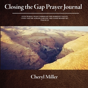 Closing the Gap Prayer Journal by Cheryl Miller