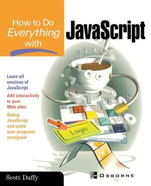 How to Do Everything with JavaScript by Scott Duffy